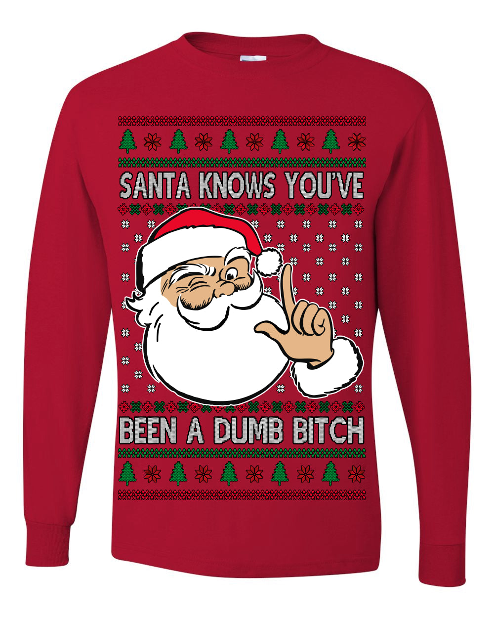 Santa Knows You've Been a Dumb Bitch Funny Vulgar Dirty Ugly Christmas Sweater Ugly Christmas Mens Long Sleeve Shirt