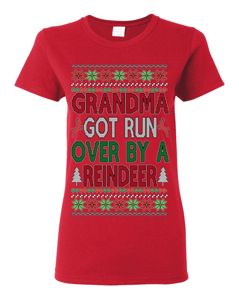 Grandma Got Ran Over by a Reindeer | Classic Xmas Song Holiday Movie Quote, Ugly Christmas Sweater Crewneck Sweatshirt Ugly Christmas Womens Graphic T-Shirt