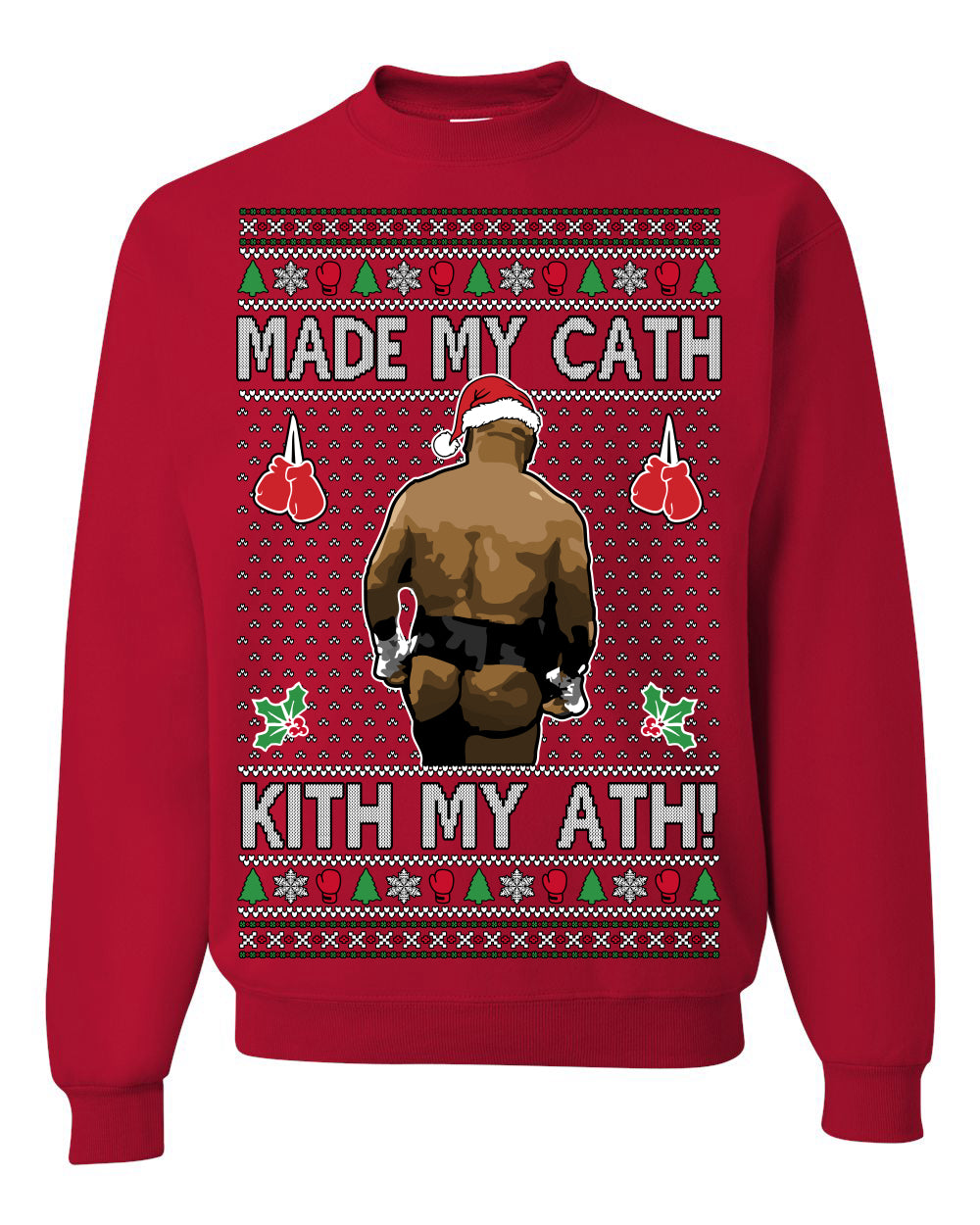 Made My Cath Kith My Ath, Funny Mike Tyson Cash Money Viral Kiss My Ass Boxing Fight Meme, Men Women Ugly Christmas Sweater Ugly Christmas Unisex Crewneck Sweatshirt