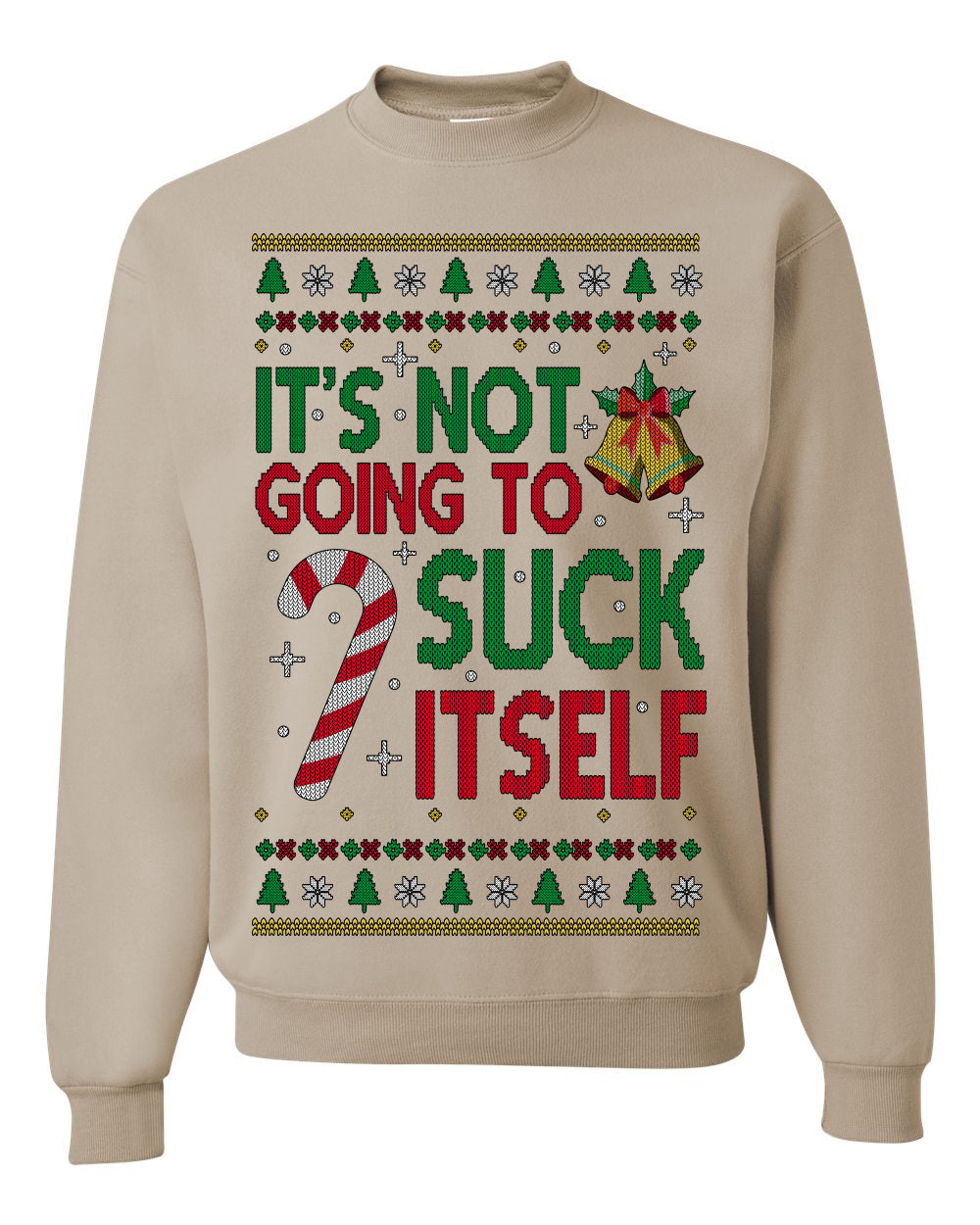 It's Not Going to Suck Itself Funny Candy Cane, Classic Mistletoe Tree Bells | Ugly Christmas Sweater Crewneck Sweatshirt Ugly Christmas Unisex Crewneck Sweatshirt