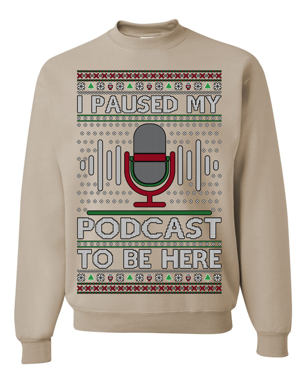I Paused My Podcast to Be Here, Funny Podcasting Mic Podcaster Streaming Humor Microphone Sound Headphones, Ugly Christmas Sweater Ugly Christmas Unisex Crewneck Sweatshirt