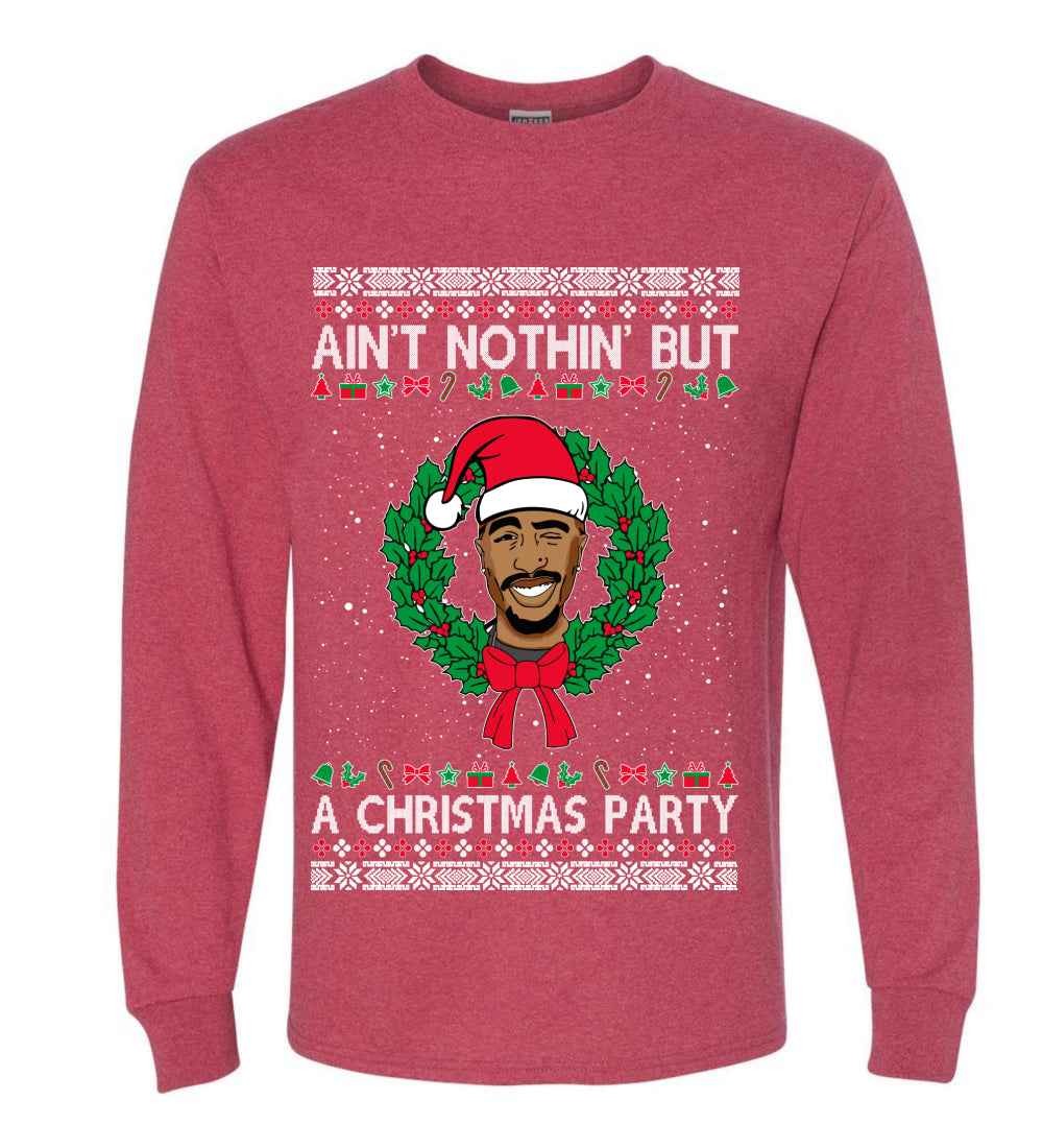 Ain't Nothin' But a Christmas Party, Christmas Gifts, Funny Xmas Gift Idea, Ugly Christmas Sweater Mens Long Sleeve Shirt