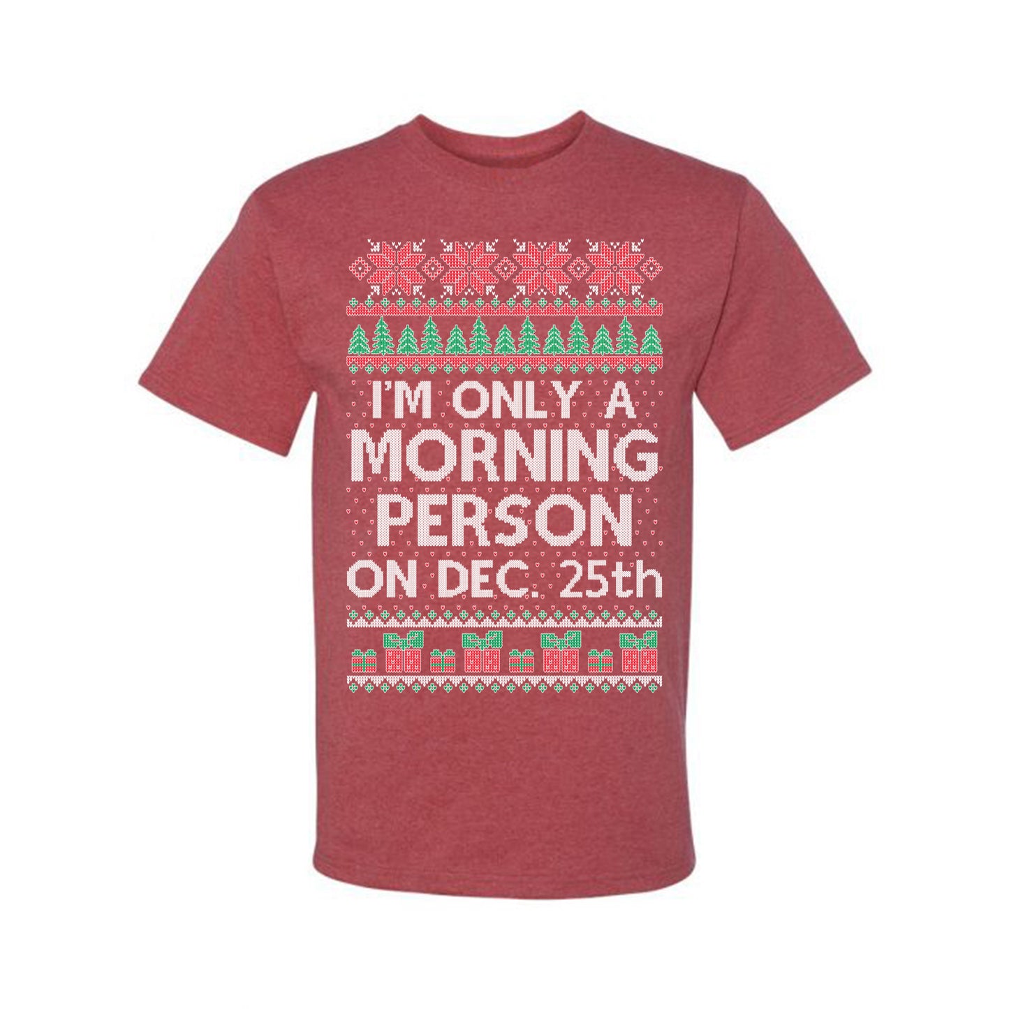 I'm Only A Morning Person on December 25th ,Christmas Gifts, Funny Xmas Gift Idea, Ugly Christmas Sweater Men's T-Shirt