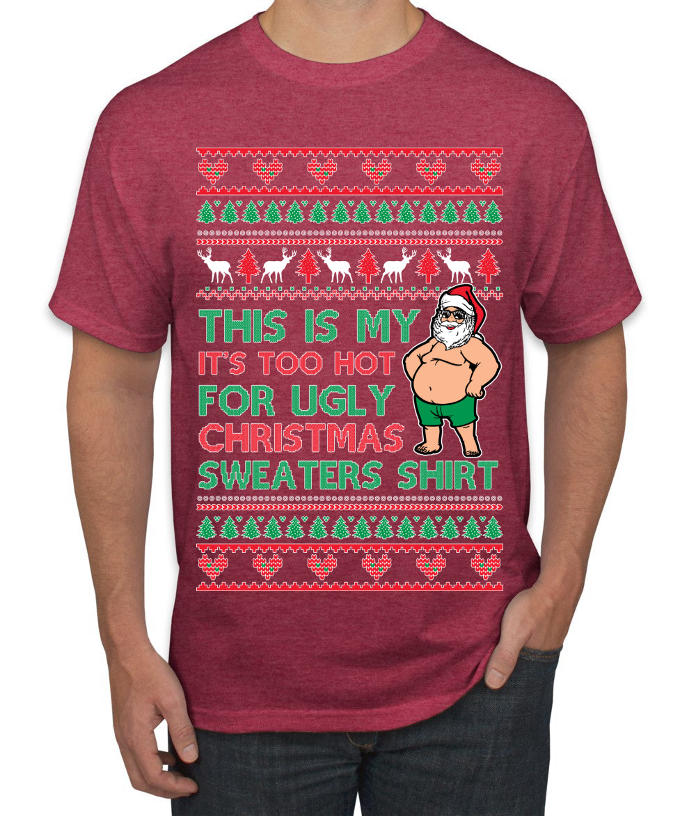 Santa Too Hot For Sweaters Shirt, Funny Christmas,, Christmas Gifts, Funny Xmas Gift Idea, Ugly Christmas Men's T-Shirt