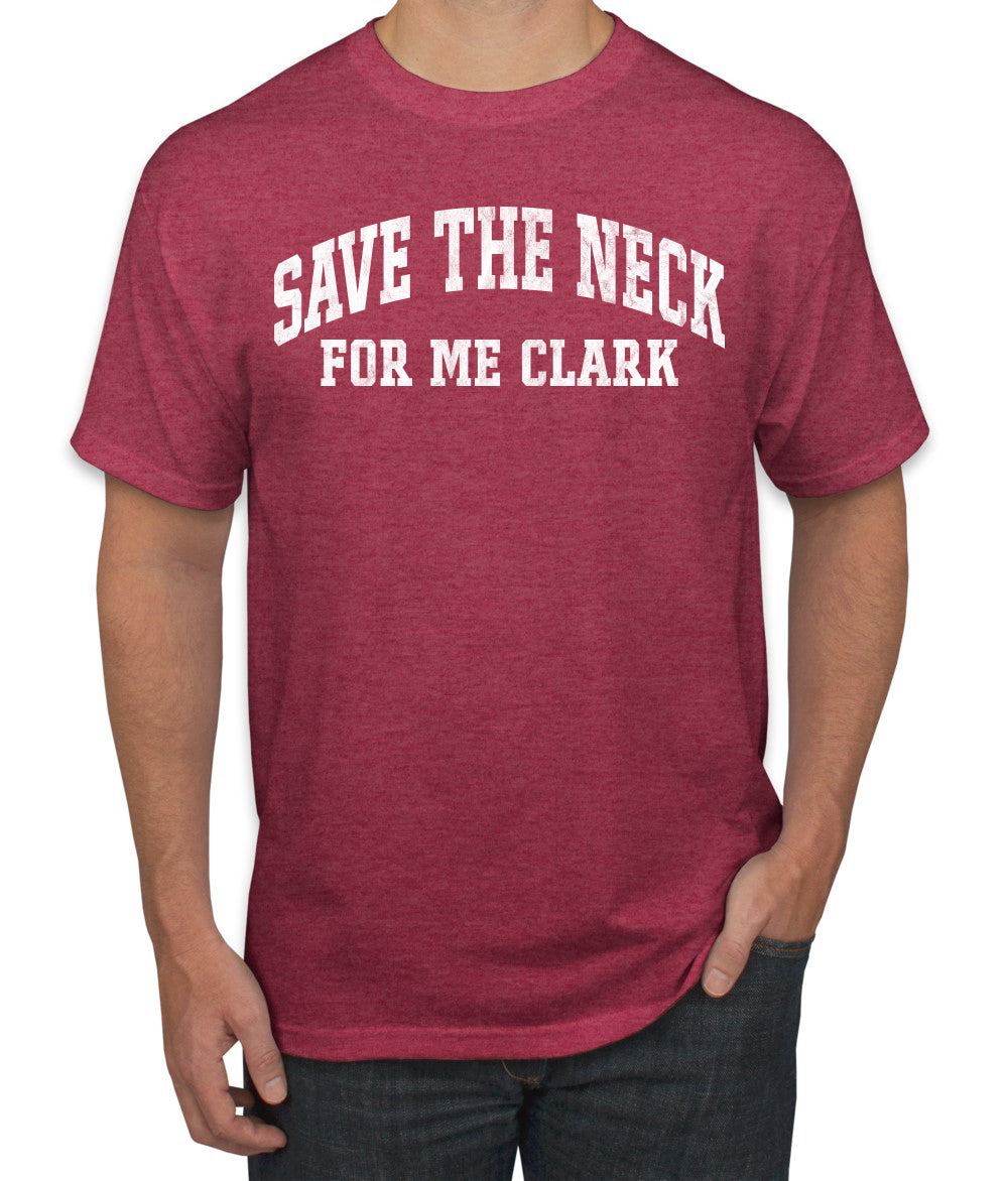 Vintage Movie Quote Save The Neck For Me Clark, Christmas Gifts, Funny Xmas Gift Idea, Ugly Christmas Sweater Men's T-Shirt