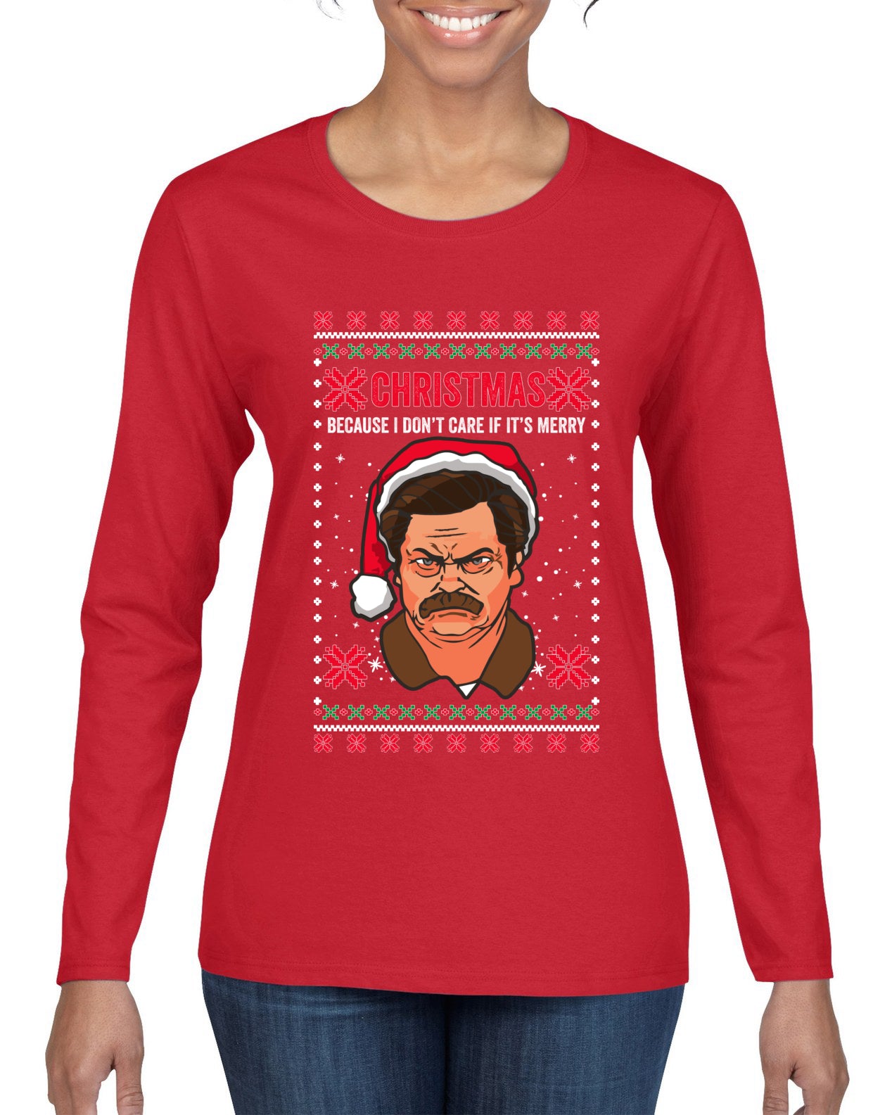 Christmas Ron - I Don't Care If Its Merry, Christmas Gifts, Funny Xmas Gift Idea, Ugly Christmas Sweater Womens Graphic Long Sleeve T-Shirt