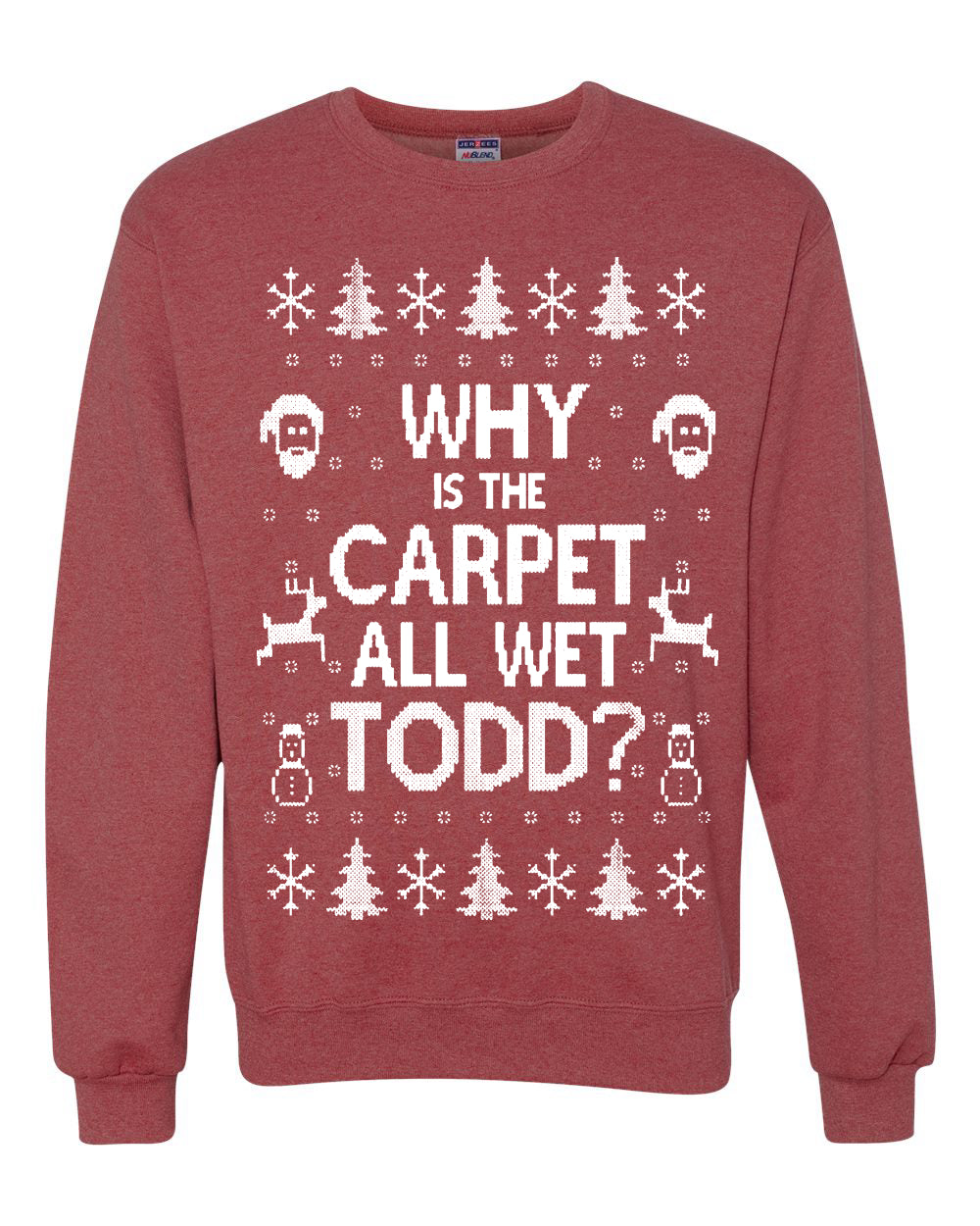 Funny Ugly Xmas Holiday Sweater Womens Scoop Long Sleeve Wild Bobby Why is The Carpet All Wet Todd? Ugly Christmas Sweater Unisex Crewneck Sweatshirt