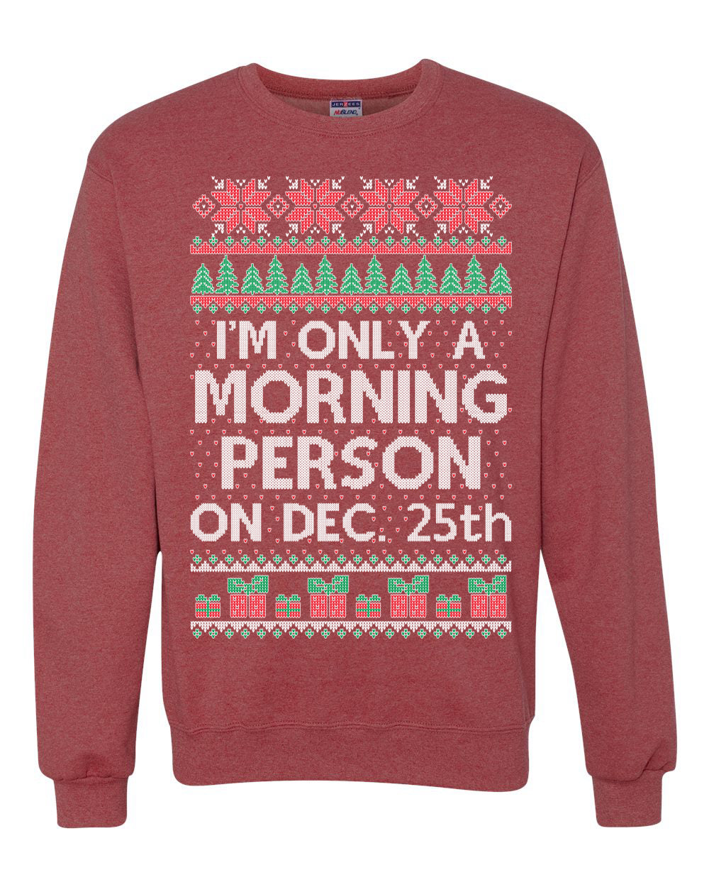 I'm Only A Morning Person on December 25th ,Christmas Gifts, Funny Xmas Gift Idea, Ugly Christmas Sweater Unisex Crewneck Sweatshirt