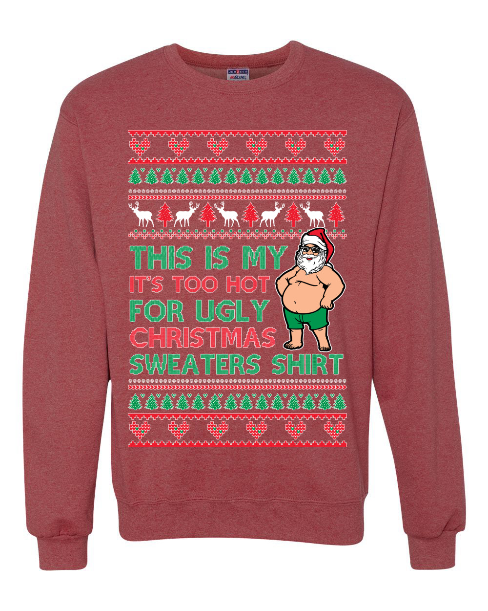 Santa Too Hot For Sweaters Shirt, Funny Christmas, Christmas Gifts, Funny Xmas Gift Idea, Ugly Christmas Sweater Unisex Crewneck Sweatshirt
