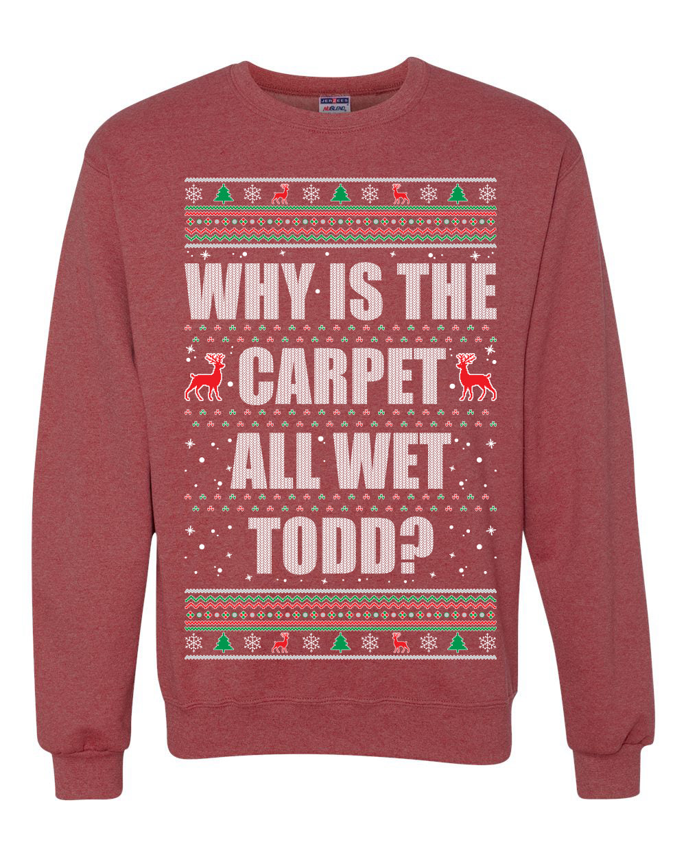 Women's Ugly Xmas Holiday Graphic Long Sleeve Shirt, "Why Is The Carpet All Wet Todd?", Todd Margo, Wild Bobby Ugly Christmas Sweater Unisex Crewneck Sweatshirt