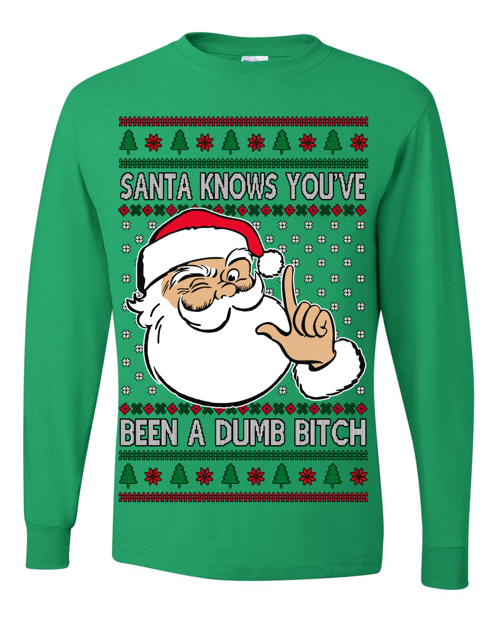 Santa Knows You've Been a Dumb Bitch Funny Vulgar Dirty Ugly Christmas Sweater Ugly Christmas Mens Long Sleeve Shirt