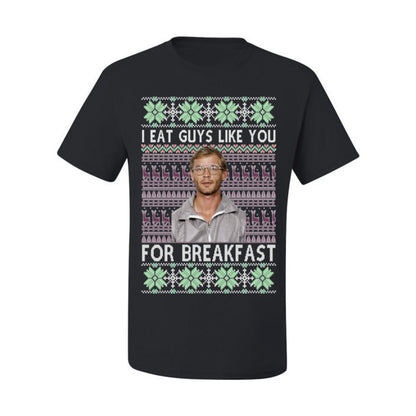 I Eat Guys Like You For Breakfast, Funny Viral Dahmer Horror Movie TV Show, Serial Killer Ugly Christmas Sweater Ugly Christmas Men's T-Shirt