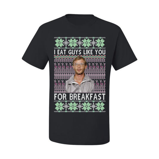 I Eat Guys Like You For Breakfast, Funny Viral Dahmer Horror Movie TV Show, Serial Killer Ugly Christmas Sweater Ugly Christmas Men's T-Shirt