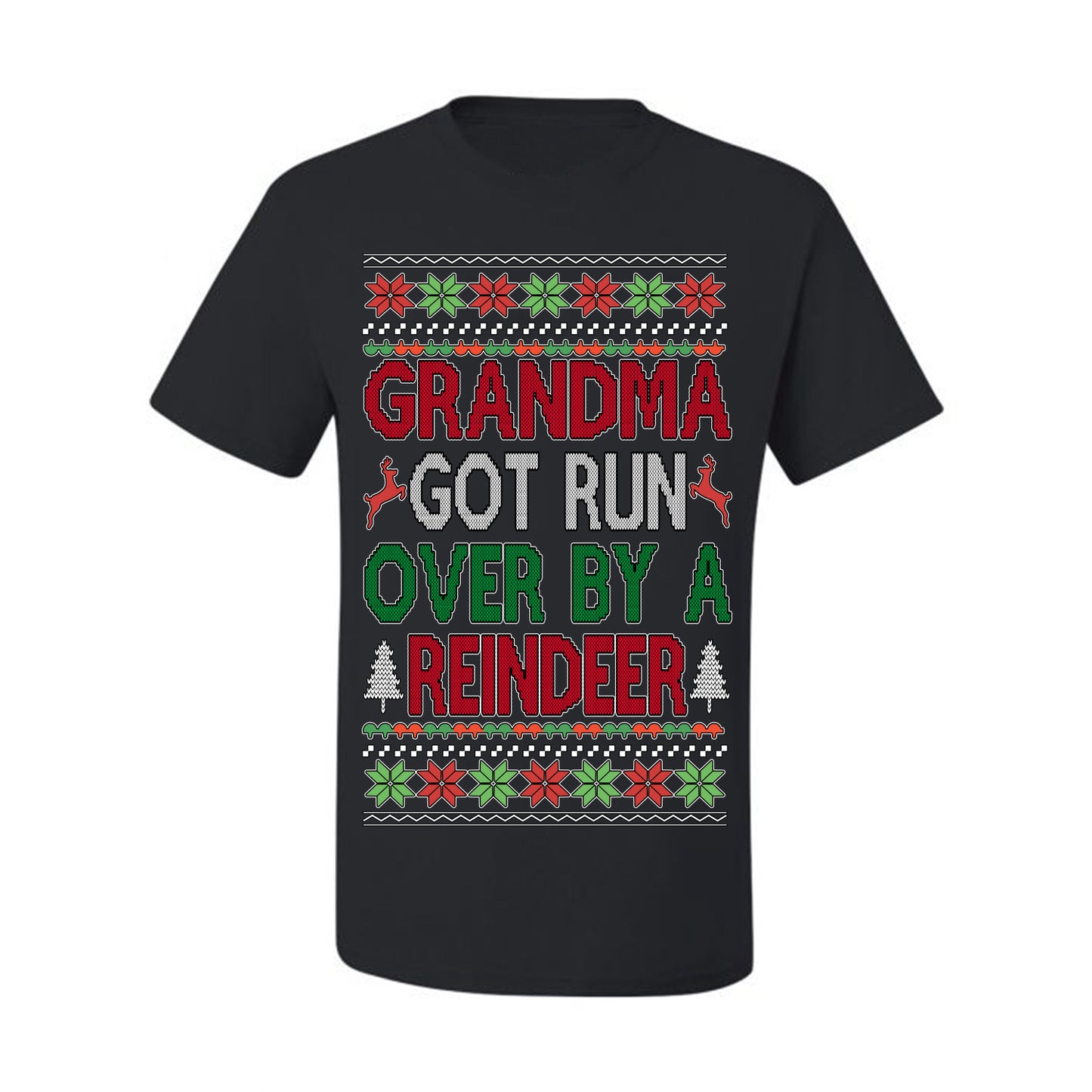 Grandma Got Ran Over by a Reindeer | Classic Xmas Song Holiday Movie Quote, Ugly Christmas Sweater Crewneck Sweatshirt Ugly Christmas Men's T-Shirt
