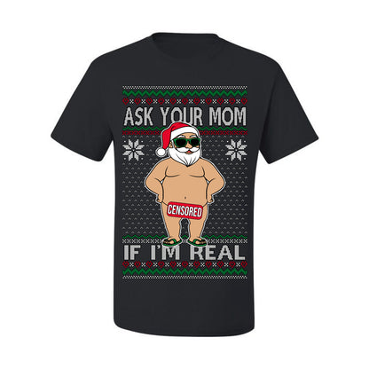 Ask Your Mom If I'm Real Funny, Funny Dirty Inappropriate Censored Santa Claus, Ugly Christmas Sweater Ugly Christmas Men's T-Shirt