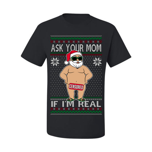 Ask Your Mom If I'm Real Funny, Funny Dirty Inappropriate Censored Santa Claus, Ugly Christmas Sweater Ugly Christmas Men's T-Shirt