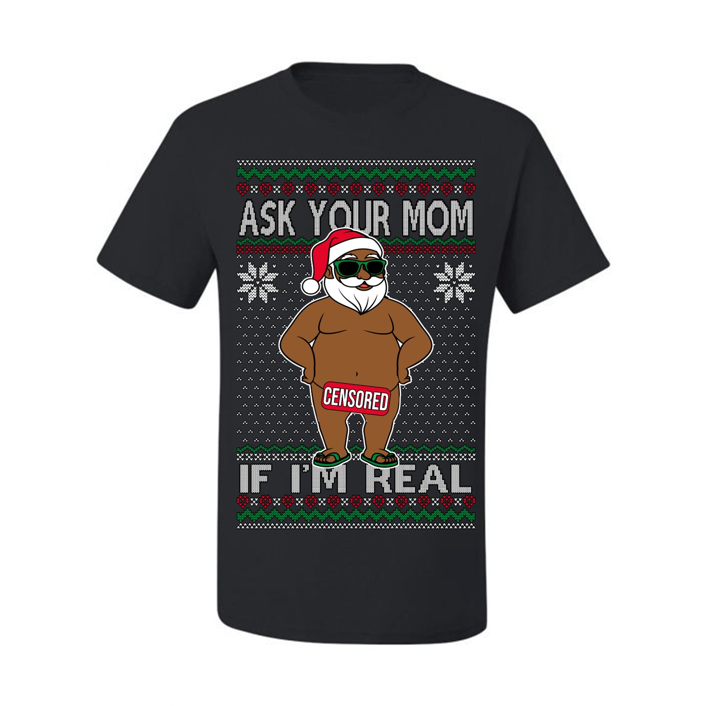 Ask Your Mom If I'm Real Funny Black Santa, Funny Dirty Inappropriate Censored Santa Claus, Ugly Christmas Sweater Ugly Christmas Men's T-Shirt