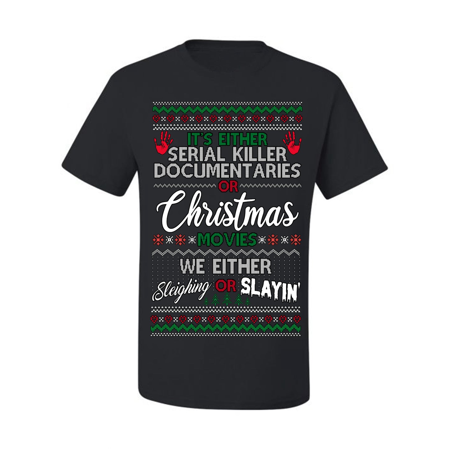 It's Either Serial Killer Docs or Christmas Movies, We Slaying or Sleighing, Funny Halloween Spooky Fall Movie Documentary, Classic Winter Xmas Ugly Christmas Sweater Ugly Christmas Men's T-Shirt