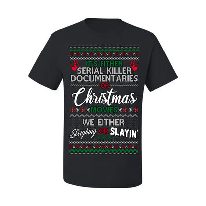 It's Either Serial Killer Docs or Christmas Movies, We Slaying or Sleighing, Funny Halloween Spooky Fall Movie Documentary, Classic Winter Xmas Ugly Christmas Sweater Ugly Christmas Men's T-Shirt