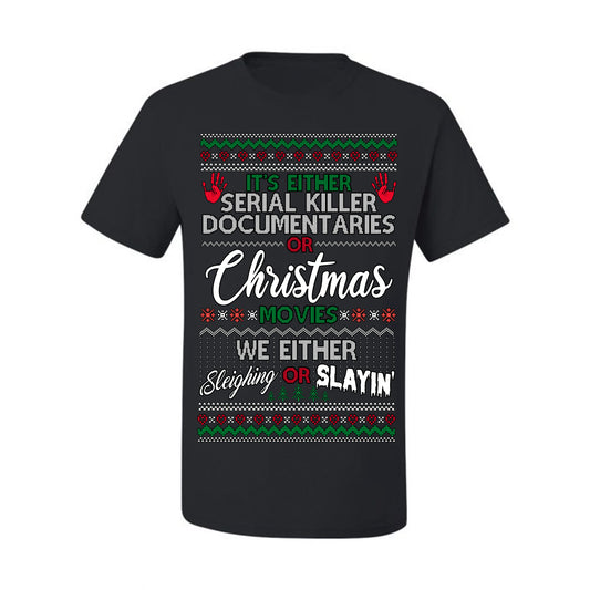 It's Either Serial Killer Docs or Christmas Movies, We Slaying or Sleighing, Funny Halloween Spooky Fall Movie Documentary, Classic Winter Xmas Ugly Christmas Sweater Ugly Christmas Men's T-Shirt