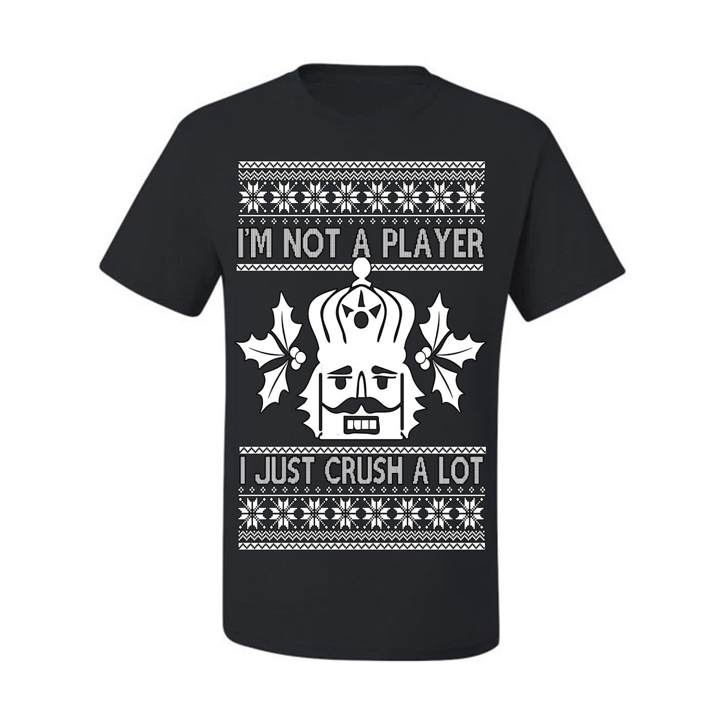 I'm Not a Player I Just Crush A Lot, Funny Nutcracker Nut Cracker Classic Holiday Food Pun Ugly Christmas Sweater Ugly Christmas Men's T-Shirt