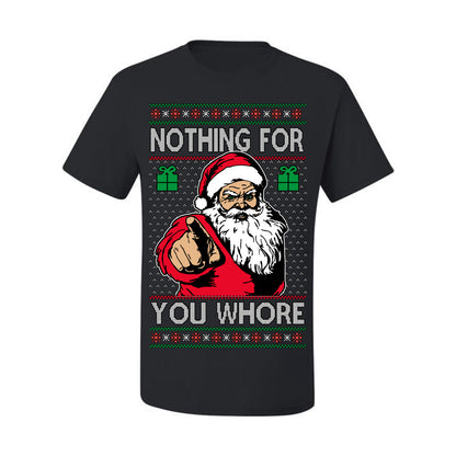 Nothing For You Whore Funny Vulgar Santa Claus Ugly Christmas Sweater Ugly Christmas Men's T-Shirt