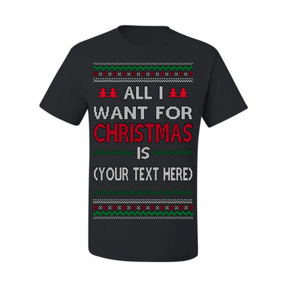 All I Want For Christmas Is, Your Text Here Custom Customized Personalized Gift for Men Women, Ugly Christmas Sweater Ugly Christmas