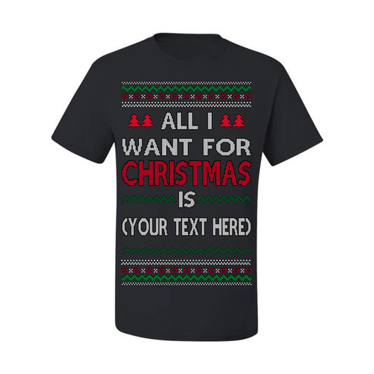All I Want For Christmas Is, Your Text Here Custom Customized Personalized Gift for Men Women, Ugly Christmas Sweater Ugly Christmas