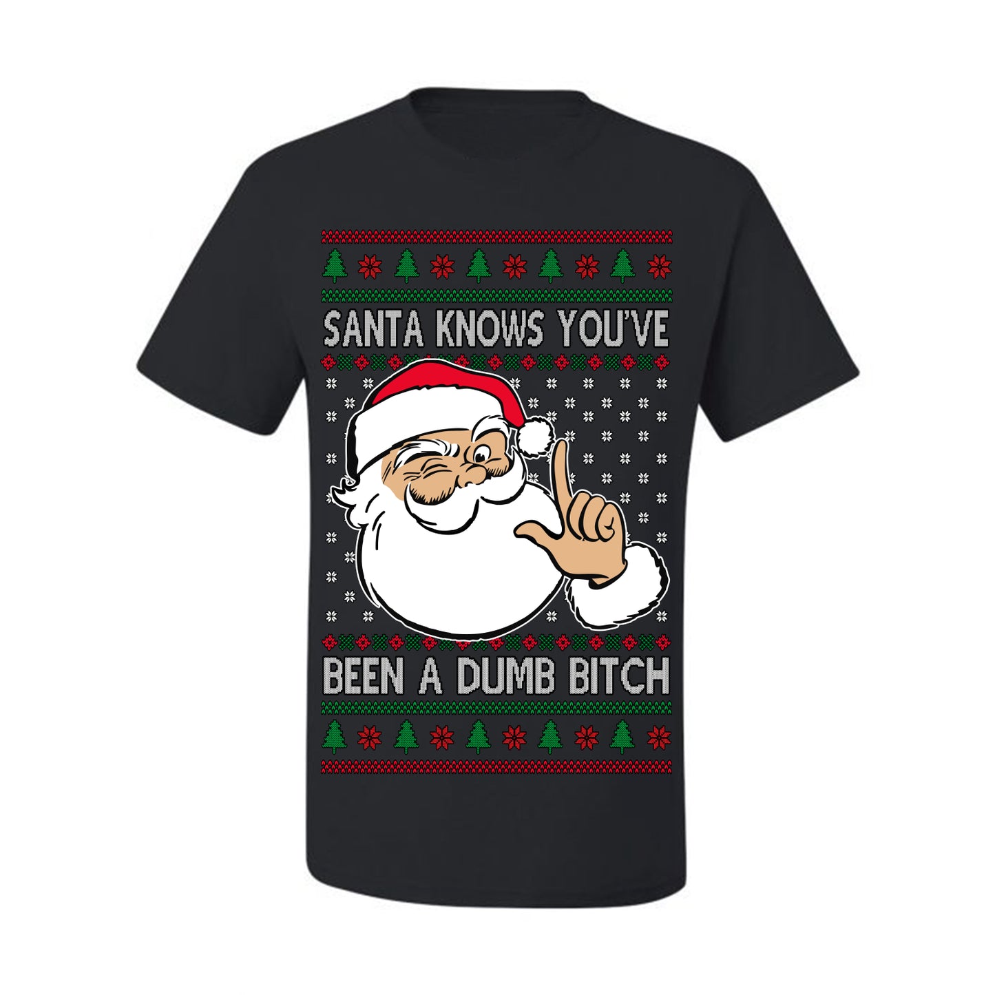 Santa Knows You've Been a Dumb Bitch Funny Vulgar Dirty Ugly Christmas Sweater Ugly Christmas Men's T-Shirt