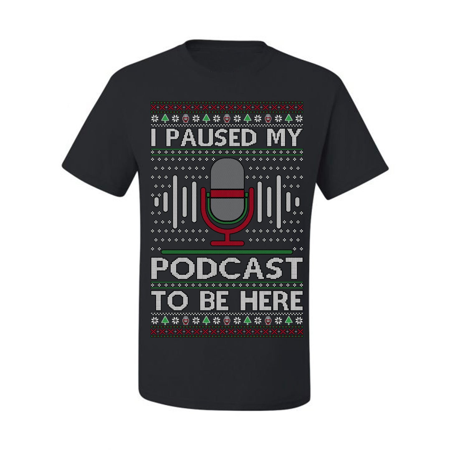 I Paused My Podcast to Be Here, Funny Podcasting Mic Podcaster Streaming Humor Microphone Sound Headphones, Ugly Christmas Sweater Ugly Christmas Men's T-Shirt