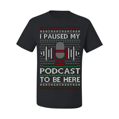 I Paused My Podcast to Be Here, Funny Podcasting Mic Podcaster Streaming Humor Microphone Sound Headphones, Ugly Christmas Sweater Ugly Christmas Men's T-Shirt