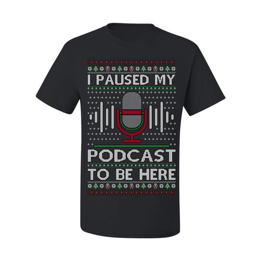 I Paused My Podcast to Be Here, Funny Podcasting Mic Podcaster Streaming Humor Microphone Sound Headphones, Ugly Christmas Sweater Ugly Christmas Men's T-Shirt