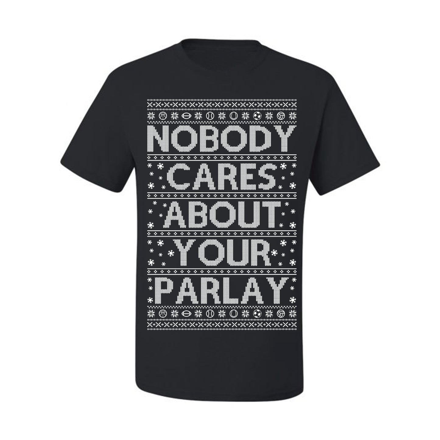 Nobody Cares About Your Parlay, Funny Sports Betting Parlays Sport Football Baseball Fan, Over Under Plus Minus Round Robin, Funny Ugly Christmas Sweater Ugly Christmas Men's T-Shirt