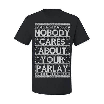 Nobody Cares About Your Parlay, Funny Sports Betting Parlays Sport Football Baseball Fan, Over Under Plus Minus Round Robin, Funny Ugly Christmas Sweater Ugly Christmas Men's T-Shirt