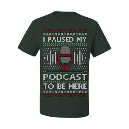 I Paused My Podcast to Be Here, Funny Podcasting Mic Podcaster Streaming Humor Microphone Sound Headphones, Ugly Christmas Sweater Ugly Christmas Men's T-Shirt