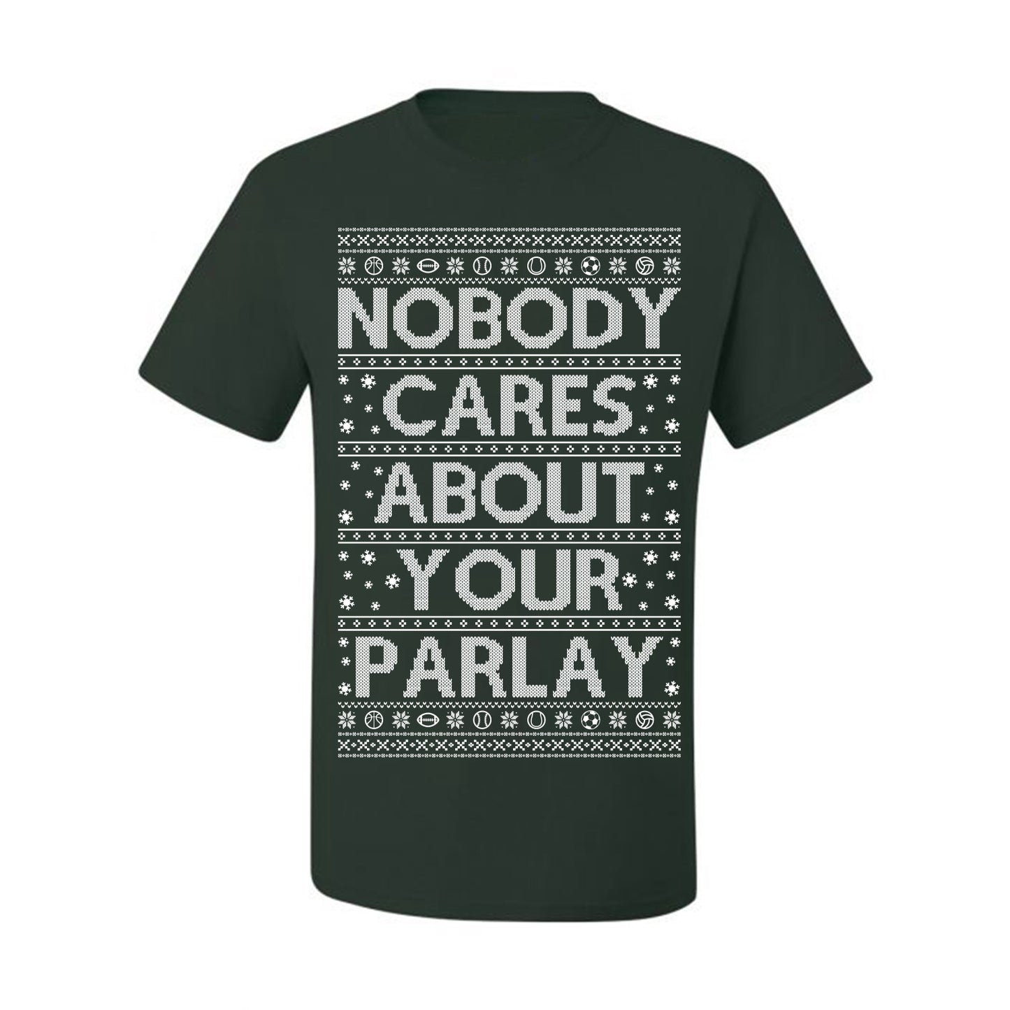 Nobody Cares About Your Parlay, Funny Sports Betting Parlays Sport Football Baseball Fan, Over Under Plus Minus Round Robin, Funny Ugly Christmas Sweater Ugly Christmas Men's T-Shirt