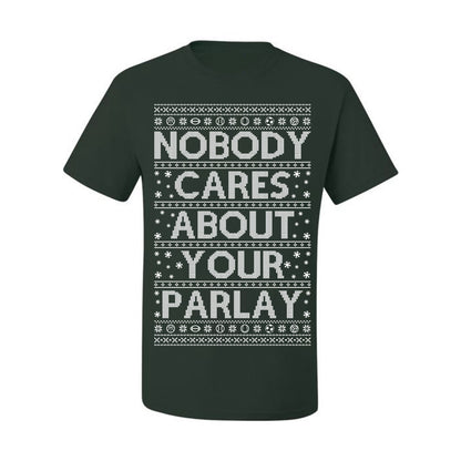 Nobody Cares About Your Parlay, Funny Sports Betting Parlays Sport Football Baseball Fan, Over Under Plus Minus Round Robin, Funny Ugly Christmas Sweater Ugly Christmas Men's T-Shirt