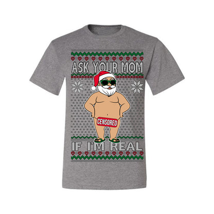 Ask Your Mom If I'm Real Funny, Funny Dirty Inappropriate Censored Santa Claus, Ugly Christmas Sweater Ugly Christmas Men's T-Shirt