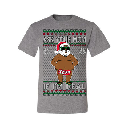 Ask Your Mom If I'm Real Funny Black Santa, Funny Dirty Inappropriate Censored Santa Claus, Ugly Christmas Sweater Ugly Christmas Men's T-Shirt