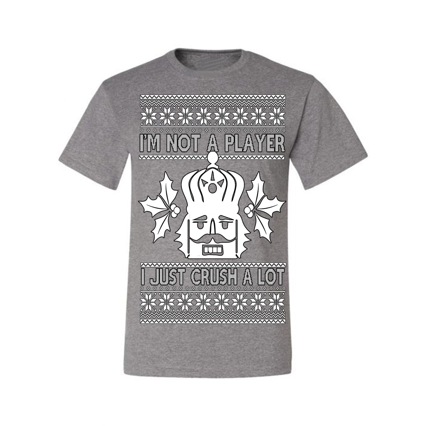 I'm Not a Player I Just Crush A Lot, Funny Nutcracker Nut Cracker Classic Holiday Food Pun Ugly Christmas Sweater Ugly Christmas Men's T-Shirt
