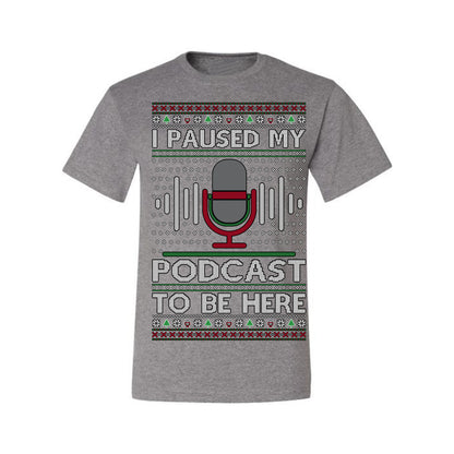 I Paused My Podcast to Be Here, Funny Podcasting Mic Podcaster Streaming Humor Microphone Sound Headphones, Ugly Christmas Sweater Ugly Christmas Men's T-Shirt