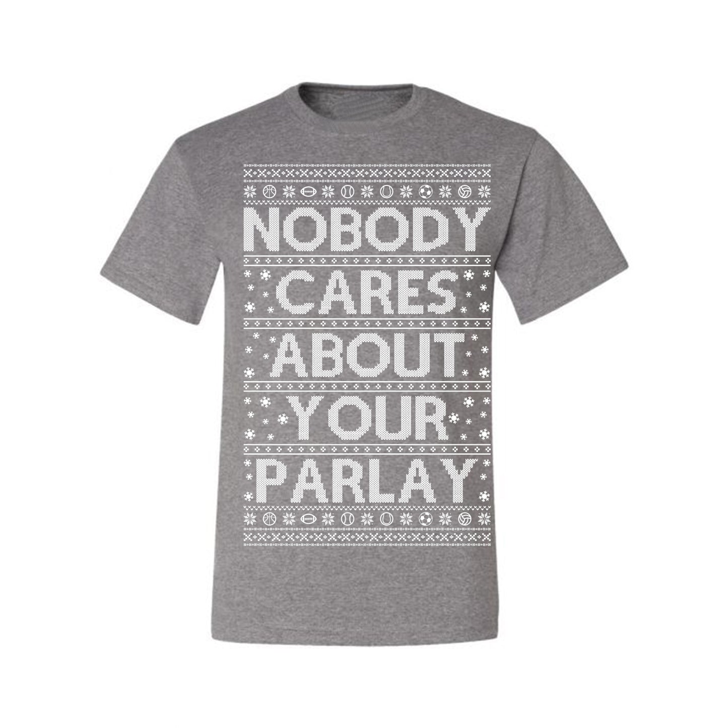 Nobody Cares About Your Parlay, Funny Sports Betting Parlays Sport Football Baseball Fan, Over Under Plus Minus Round Robin, Funny Ugly Christmas Sweater Ugly Christmas Men's T-Shirt