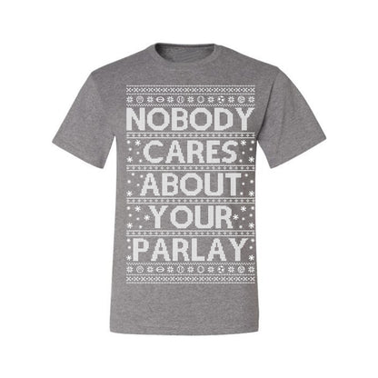 Nobody Cares About Your Parlay, Funny Sports Betting Parlays Sport Football Baseball Fan, Over Under Plus Minus Round Robin, Funny Ugly Christmas Sweater Ugly Christmas Men's T-Shirt