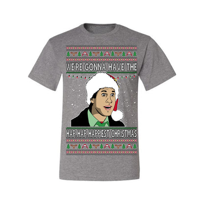 We're Gonna Have the Hap Hap Happiest, Funny Clark Quote 80s Classic Xmas Christmas Vacation Cousin Eddie Quotes, Ugly Christmas Sweater Ugly Christmas Men's T-Shirt