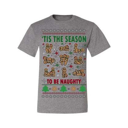 Tis' The Season To Be Naughty Funny Gingerbread Cookie Unisex Ugly Crewneck Sweatshirt Ugly Christmas Men's T-Shirt