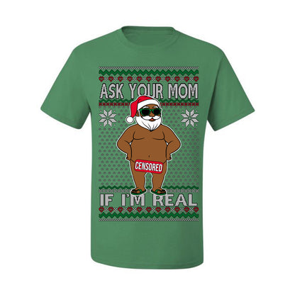 Ask Your Mom If I'm Real Funny Black Santa, Funny Dirty Inappropriate Censored Santa Claus, Ugly Christmas Sweater Ugly Christmas Men's T-Shirt