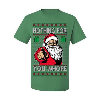 Nothing For You Whore Funny Vulgar Santa Claus Ugly Christmas Sweater Ugly Christmas Men's T-Shirt