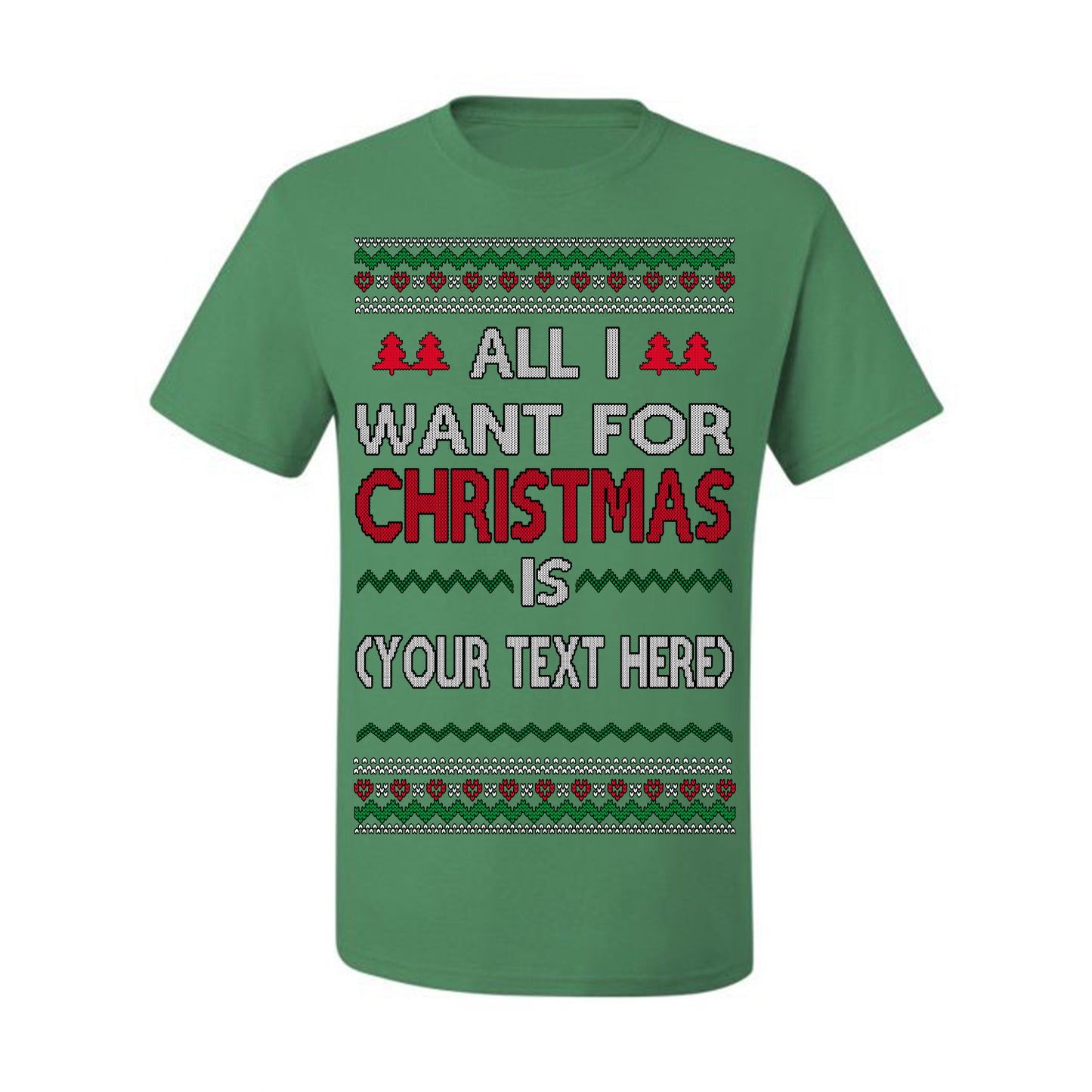 All I Want For Christmas Is, Your Text Here Custom Customized Personalized Gift for Men Women, Ugly Christmas Sweater Ugly Christmas