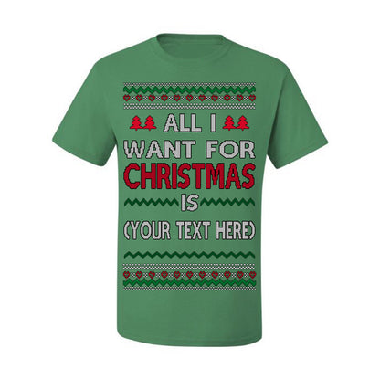 All I Want For Christmas Is, Your Text Here Custom Customized Personalized Gift for Men Women, Ugly Christmas Sweater Ugly Christmas
