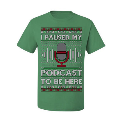 I Paused My Podcast to Be Here, Funny Podcasting Mic Podcaster Streaming Humor Microphone Sound Headphones, Ugly Christmas Sweater Ugly Christmas Men's T-Shirt